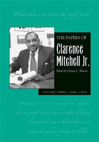 The Papers of Clarence Mitchell Jr., Volume III: NAACP Labor Secretary and Director of the NAACP Washington Bureau, 1946-1950