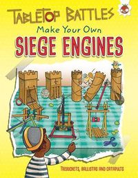 Cover image for Siege Engines: Make Your Own Trebuchets, Ballistas and Catapults