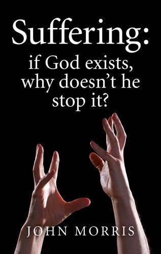 Suffering: if God exists, why doesn"t he stop it?