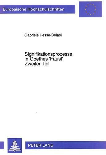 Cover image for Signifikationsprozesse in Goethes 'Faust', Zweiter Teil: Mythologische Figur Und Poetisches Verfahren