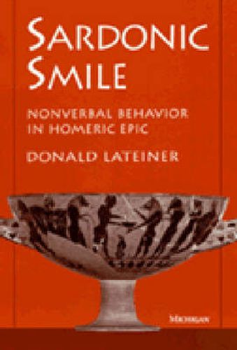 Cover image for The Sardonic Smile: Nonverbal Behavior in Homeric Epic