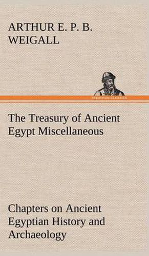 Cover image for The Treasury of Ancient Egypt Miscellaneous Chapters on Ancient Egyptian History and Archaeology