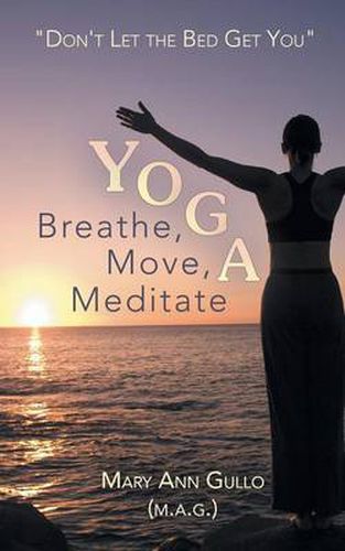 Cover image for Yoga: Breathe, Move, Meditate: Don't Let the Bed Get You