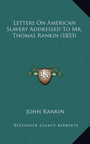 Letters on American Slavery Addressed to Mr. Thomas Rankin (1833)