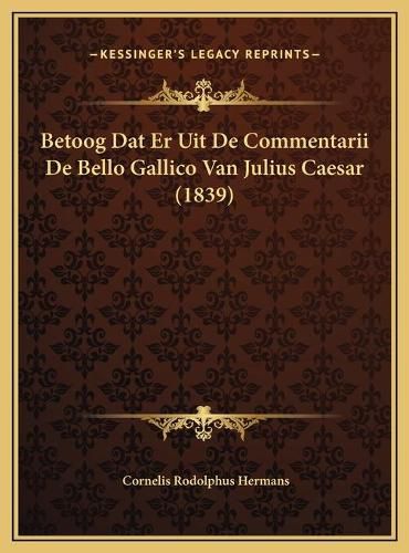 Cover image for Betoog DAT Er Uit de Commentarii de Bello Gallico Van Julius Caesar (1839)