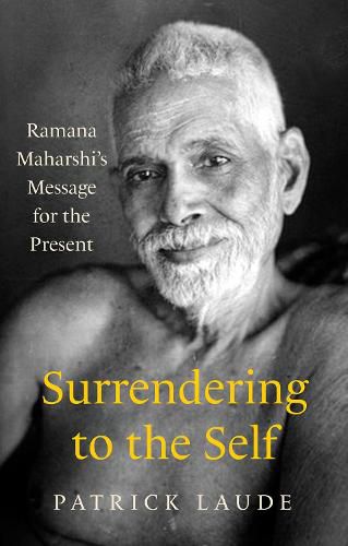 Surrendering to the Self: Ramana Maharshi's Message for the Present