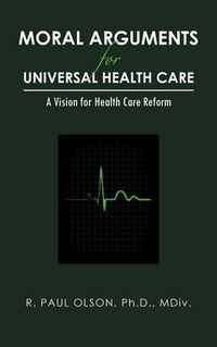 Cover image for Moral Arguments for Universal Health Care