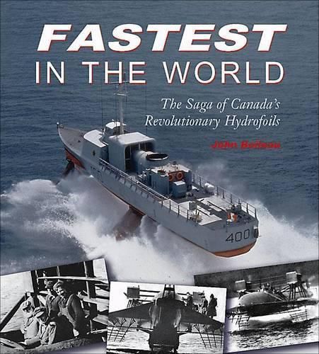 Fastest in the World: The Saga of Canada's Revolutionary Hydrofoils