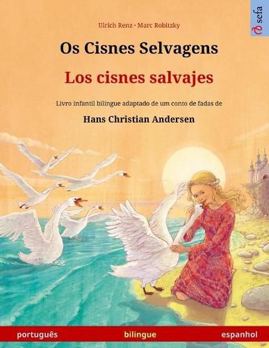 Cover image for Os Cisnes Selvagens - Los cisnes salvajes (portugues - espanhol): Livro infantil bilingue adaptado de um conto de fadas de Hans Christian Andersen