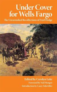 Cover image for Under Cover for Wells Fargo: The Unvarnished Recollections of Fred Dodge