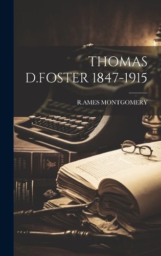 Cover image for Thomas D.Foster 1847-1915