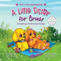 Cover image for A Little Sister for Brady: A Story About Accepting & Embracing Change