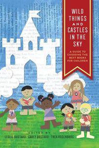 Cover image for Wild Things and Castles in the Sky: A Guide to Choosing the Best Books for Children