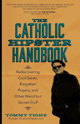 Cover image for The Catholic Hipster Handbook: Rediscovering Cool Saints, Forgotten Prayers, and Other Weird but Sacred Stuff