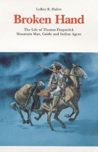 Cover image for Broken Hand: The Life of Thomas Fitzpatrick, Mountain Man, Guide and Indian Agent