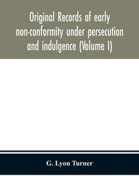 Cover image for Original records of early non-conformity under persecution and indulgence (Volume I)