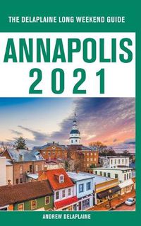 Cover image for Annapolis - The Delaplaine 2021 Long Weekend Guide