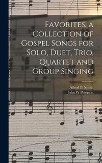 Cover image for Favorites. a Collection of Gospel Songs for Solo, Duet, Trio, Quartet and Group Singing