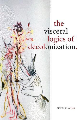 Cover image for The Visceral Logics of Decolonization