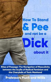 Cover image for Professor Pluck's How to Stand and Pee and not be a Dick about it