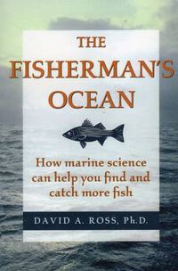 Cover image for The Fisherman's Ocean: How Marine Science Can Help You Find and Catch More Fish