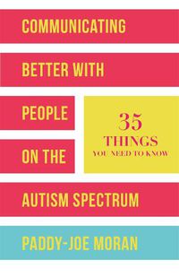 Cover image for Communicating Better with People on the Autism Spectrum: 35 Things You Need to Know