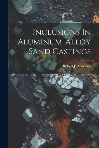 Cover image for Inclusions In Aluminum-alloy Sand Castings