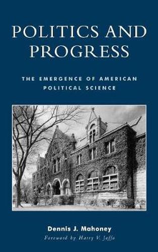 Cover image for Politics and Progress: The Emergence of American Political Science