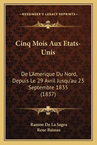 Cover image for Cinq Mois Aux Etats-Unis: de L'Amerique Du Nord, Depuis Le 29 Avril Jusqu'au 23 Septembre 1835 (1837)