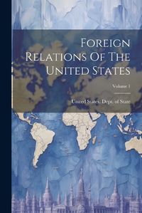 Cover image for Foreign Relations Of The United States; Volume 1