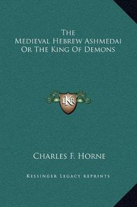 Cover image for The Medieval Hebrew Ashmedai or the King of Demons