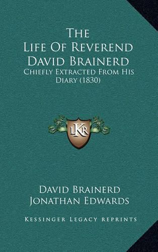 The Life of Reverend David Brainerd: Chiefly Extracted from His Diary (1830)