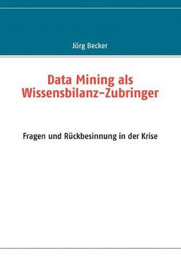 Cover image for Data Mining als Wissensbilanz-Zubringer: Fragen und Ruckbesinnung in der Krise