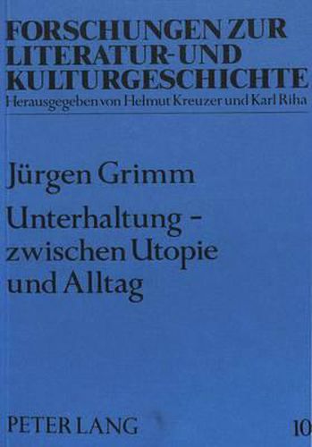 Cover image for Unterhaltung - Zwischen Utopie Und Alltag: Methode Und Praktische Anwendung Der Inhaltsanalyse Am Beispiel Von Kriminalheftromanen
