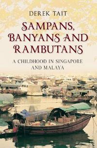 Cover image for Sampans, Banyans and Rambutans: A Childhood in Singapore and Malaya