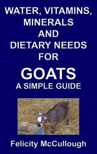 Cover image for Water, Vitamins, Minerals and Dietary Needs for Goats a Simple Guide