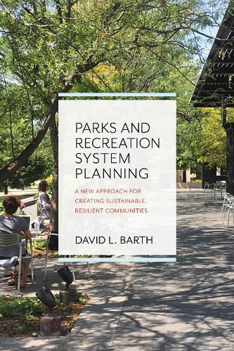 Cover image for Parks and Recreation System Planning: A New Approach for Creating Sustainable, Resilient Communities