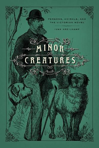 Cover image for Minor Creatures: Persons, Animals, and the Victorian Novel