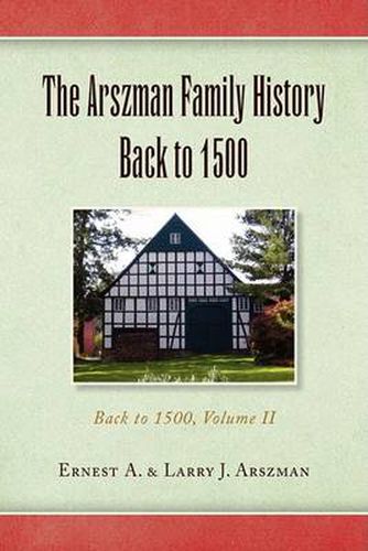 Cover image for The Arszman Family History Back to 1500 Vol.2: Back to 1500, Volume Ii