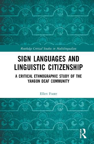 Cover image for Sign Languages and Linguistic Citizenship: A Critical Ethnographic Study of the Yangon Deaf Community