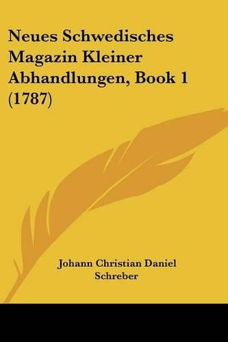 Neues Schwedisches Magazin Kleiner Abhandlungen, Book 1 (1787)