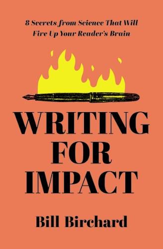 Cover image for Writing for Impact: 8 Secrets from Science That Will Fire Up Your Readers' Brains