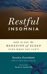 Cover image for Restful Insomnia: How to Get the Benefits of Sleep Even When You Can'T