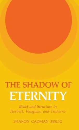 Cover image for The Shadow of Eternity: Belief and Structure in Herbert, Vaughan, and Traherne