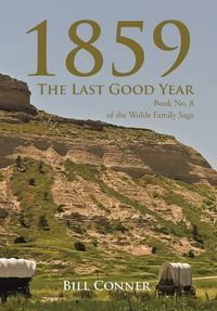 Cover image for 1859-The Last Good Year: Book No. 8 of the Wolde Family Saga