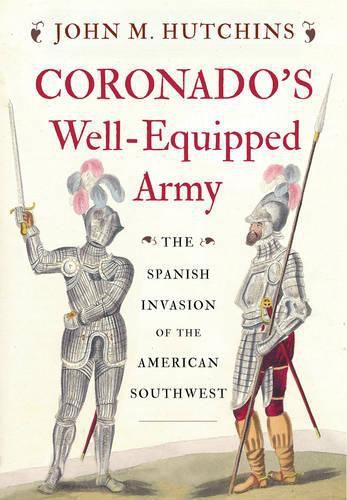 Cover image for Coronado's Well-Equipped Army: The Spanish Invasion of the American Southwest