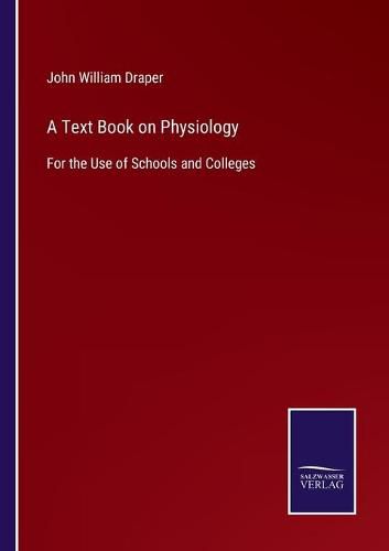 A Text Book on Physiology: For the Use of Schools and Colleges