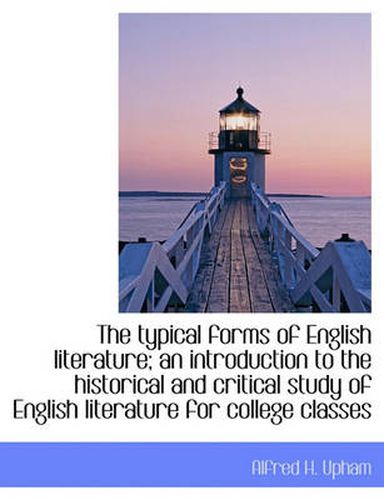 Cover image for The Typical Forms of English Literature; an Introduction to the Historical and Critical Study of Eng