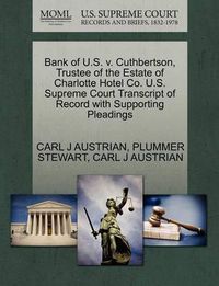 Cover image for Bank of U.S. V. Cuthbertson, Trustee of the Estate of Charlotte Hotel Co. U.S. Supreme Court Transcript of Record with Supporting Pleadings