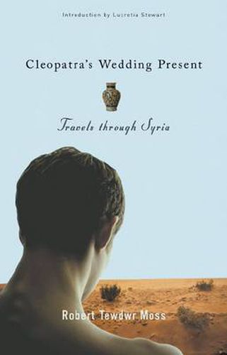 Cover image for Cleopatra's Wedding Present: Travels through Syria